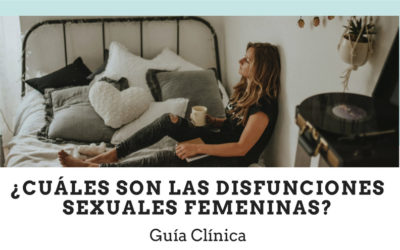 ¿Cuáles son las disfunciones sexuales femeninas? Guía Clínica