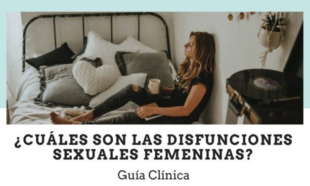 ¿Cuáles son las disfunciones sexuales femeninas? Guía Clínica