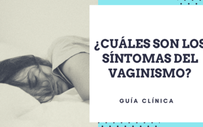 ¿Cuáles son los síntomas del vaginismo? Guía Clínica
