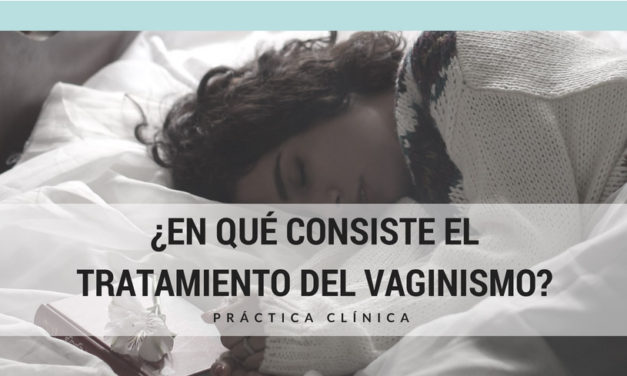 ¿En qué consiste el Tratamiento del vaginismo?. Práctica Clínica